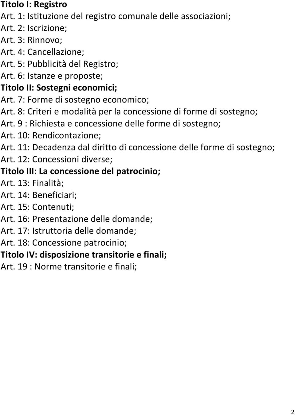 9 : Richiesta e concessione delle forme di sostegno; Art. 10: Rendicontazione; Art. 11: Decadenza dal diritto di concessione delle forme di sostegno; Art.