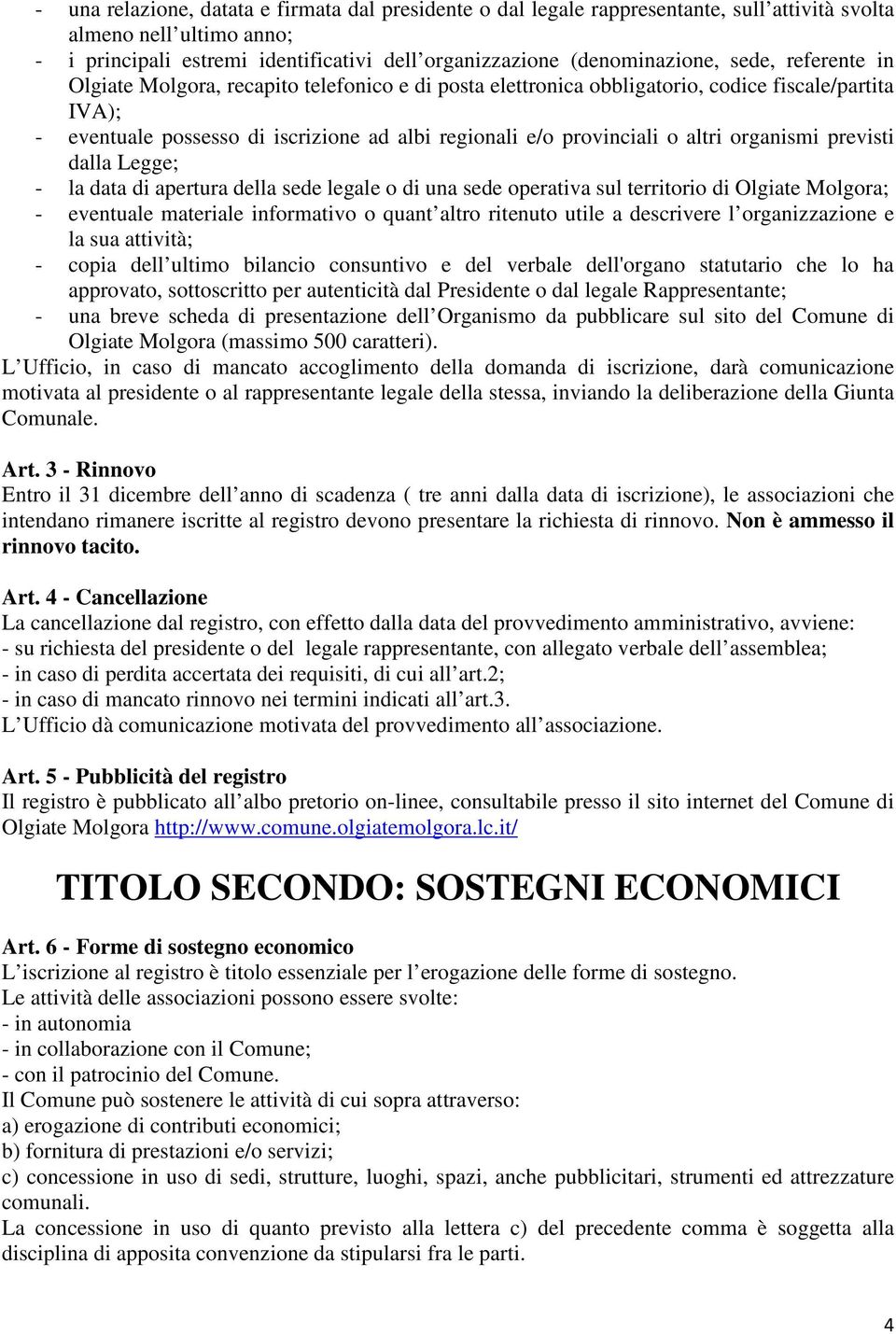 organismi previsti dalla Legge; - la data di apertura della sede legale o di una sede operativa sul territorio di Olgiate Molgora; - eventuale materiale informativo o quant altro ritenuto utile a