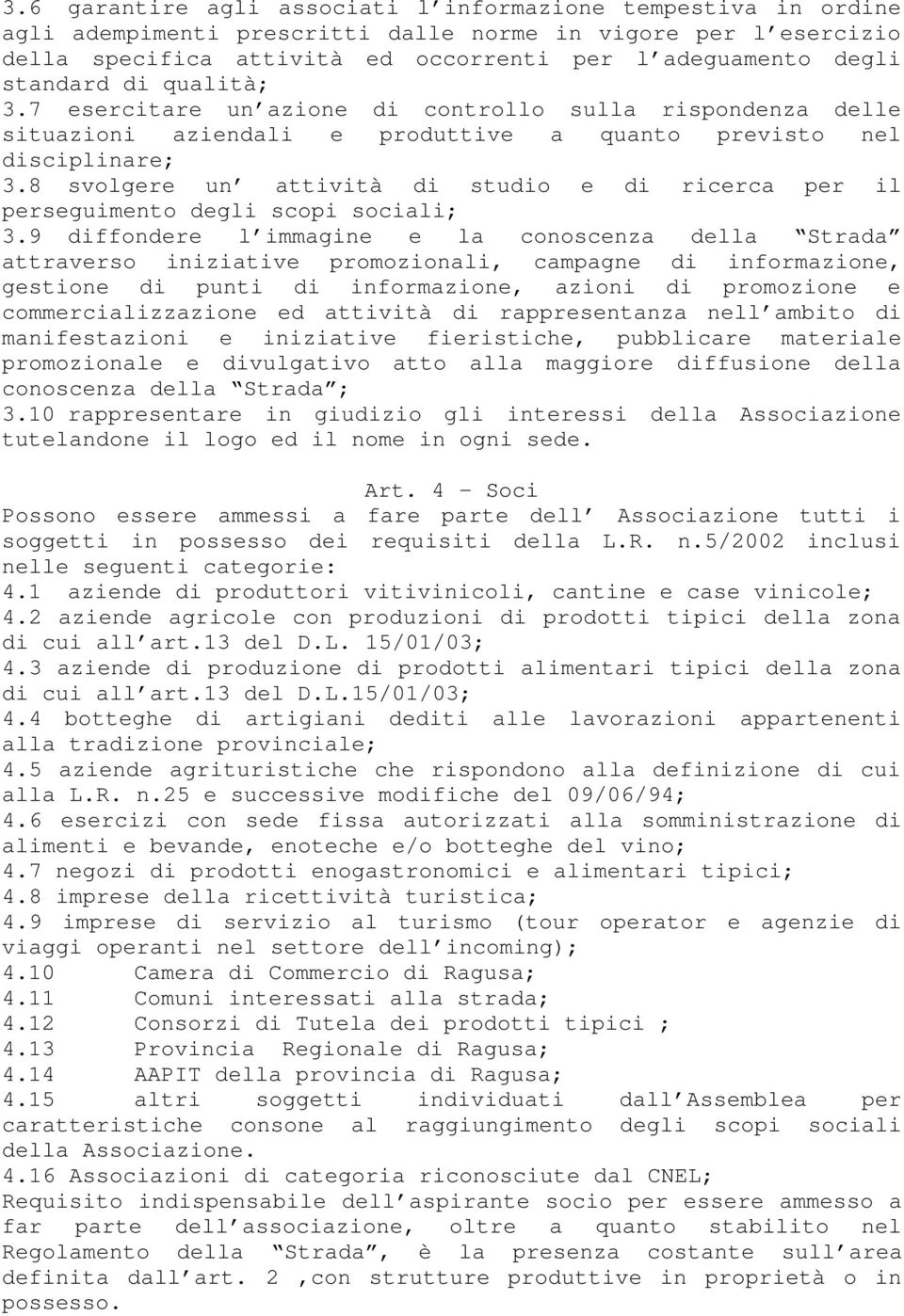 8 svolgere un attività di studio e di ricerca per il perseguimento degli scopi sociali; 3.