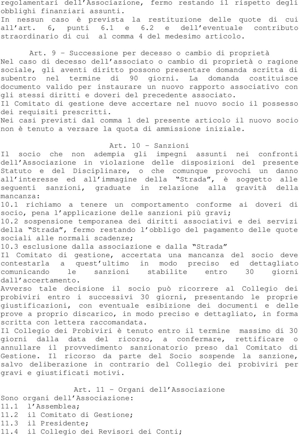 9 - Successione per decesso o cambio di proprietà Nel caso di decesso dell associato o cambio di proprietà o ragione sociale, gli aventi diritto possono presentare domanda scritta di subentro nel