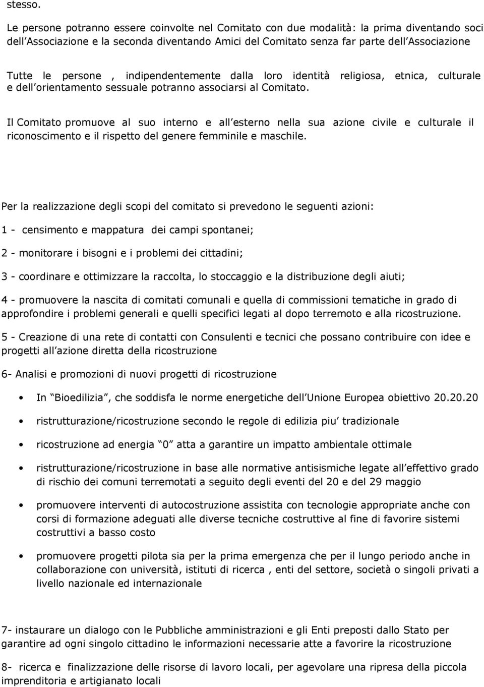 persone, indipendentemente dalla loro identità religiosa, etnica, culturale e dell orientamento sessuale potranno associarsi al Comitato.