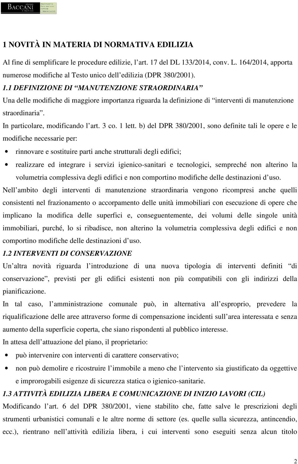 1 DEFINIZIONE DI MANUTENZIONE STRAORDINARIA Una delle modifiche di maggiore importanza riguarda la definizione di interventi di manutenzione straordinaria. In particolare, modificando l art. 3 co.