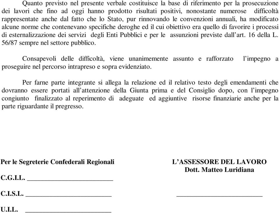 esternalizzazione dei servizi degli Enti Pubblici e per le assunzioni previste dall art. 16 della L. 56/87 sempre nel settore pubblico.