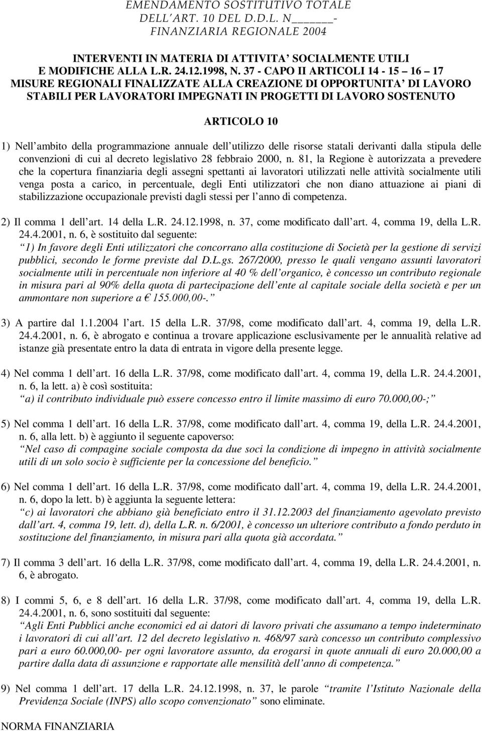 della programmazione annuale dell utilizzo delle risorse statali derivanti dalla stipula delle convenzioni di cui al decreto legislativo 28 febbraio 2000, n.