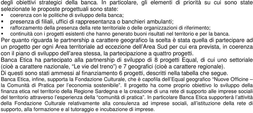 rappresentanza o banchieri ambulanti; rafforzamento della presenza della rete territoriale o delle organizzazioni di riferimento; continuità con i progetti esistenti che hanno generato buoni