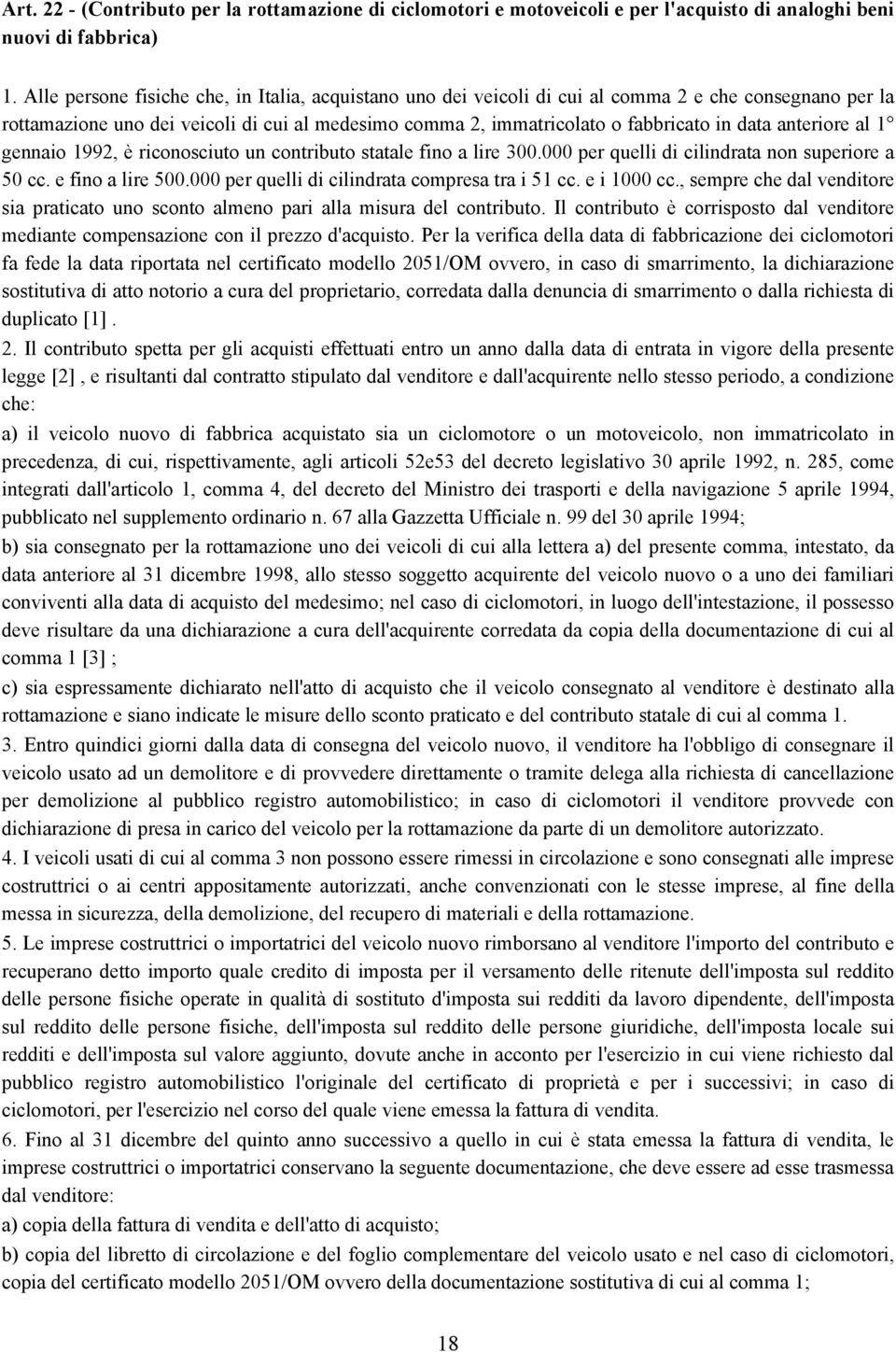 anteriore al 1 gennaio 1992, è riconosciuto un contributo statale fino a lire 300.000 per quelli di cilindrata non superiore a 50 cc. e fino a lire 500.