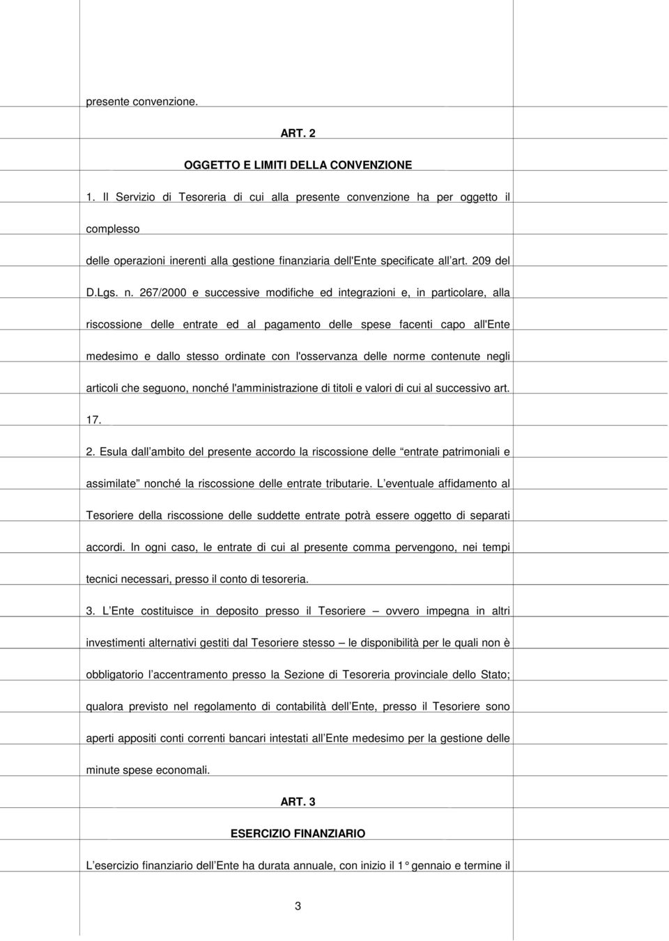 267/2000 e successive modifiche ed integrazioni e, in particolare, alla riscossione delle entrate ed al pagamento delle spese facenti capo all'ente medesimo e dallo stesso ordinate con l'osservanza