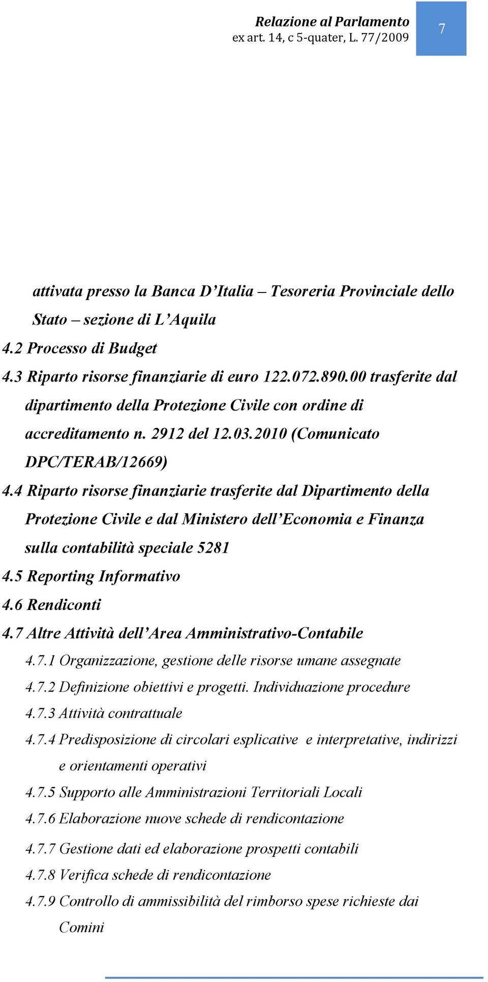 4 Riparto risorse finanziarie trasferite dal Dipartimento della Protezione Civile e dal Ministero dell Economia e Finanza sulla contabilità speciale 5281 4.5 Reporting Informativo 4.6 Rendiconti 4.