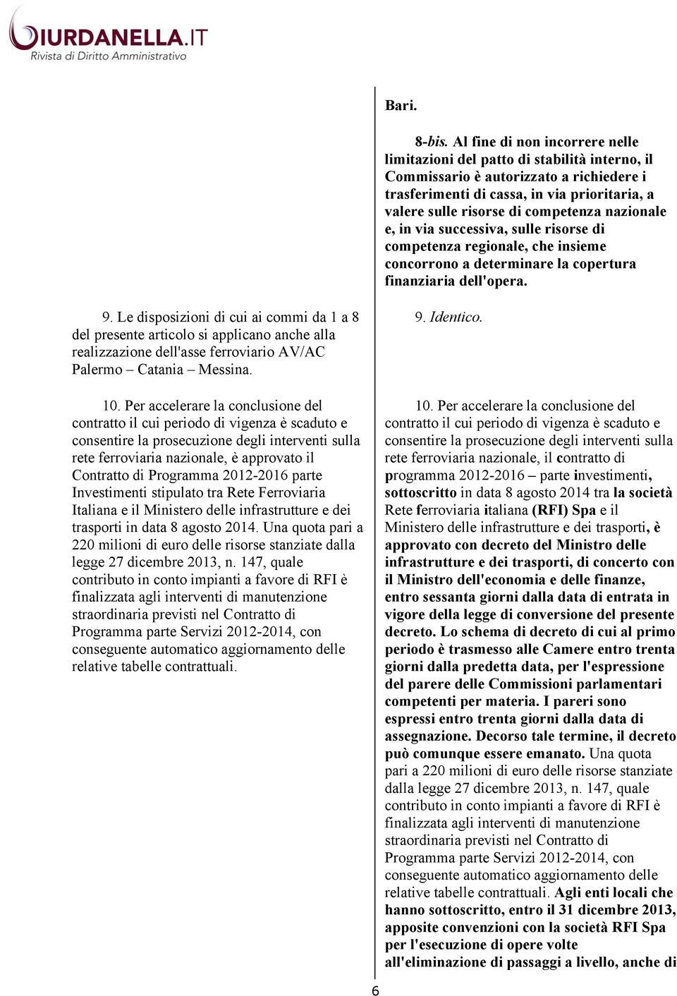 nazionale e, in via successiva, sulle risorse di competenza regionale, che insieme concorrono a determinare la copertura finanziaria dell'opera. 9.