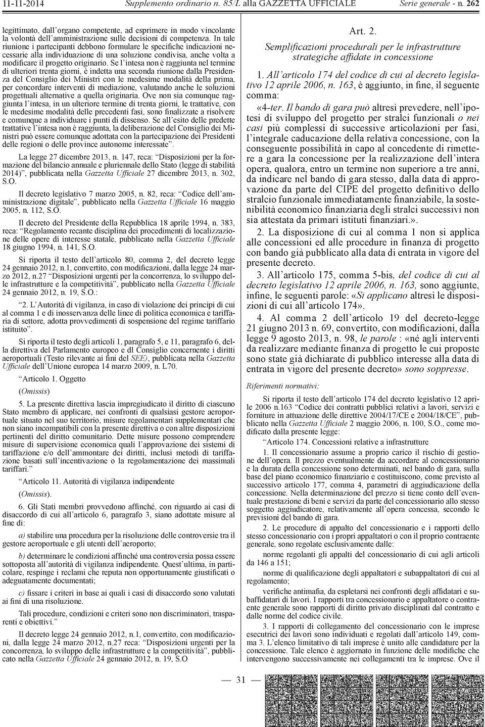 Se l intesa non è raggiunta nel termine di ulteriori trenta giorni, è indetta una seconda riunione dalla Presidenza del Consiglio dei Ministri con le medesime modalità della prima, per concordare