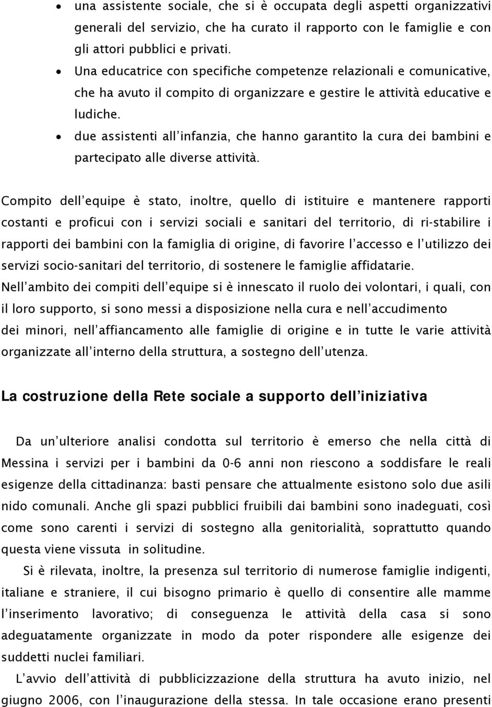 due assistenti all infanzia, che hanno garantito la cura dei bambini e partecipato alle diverse attività.