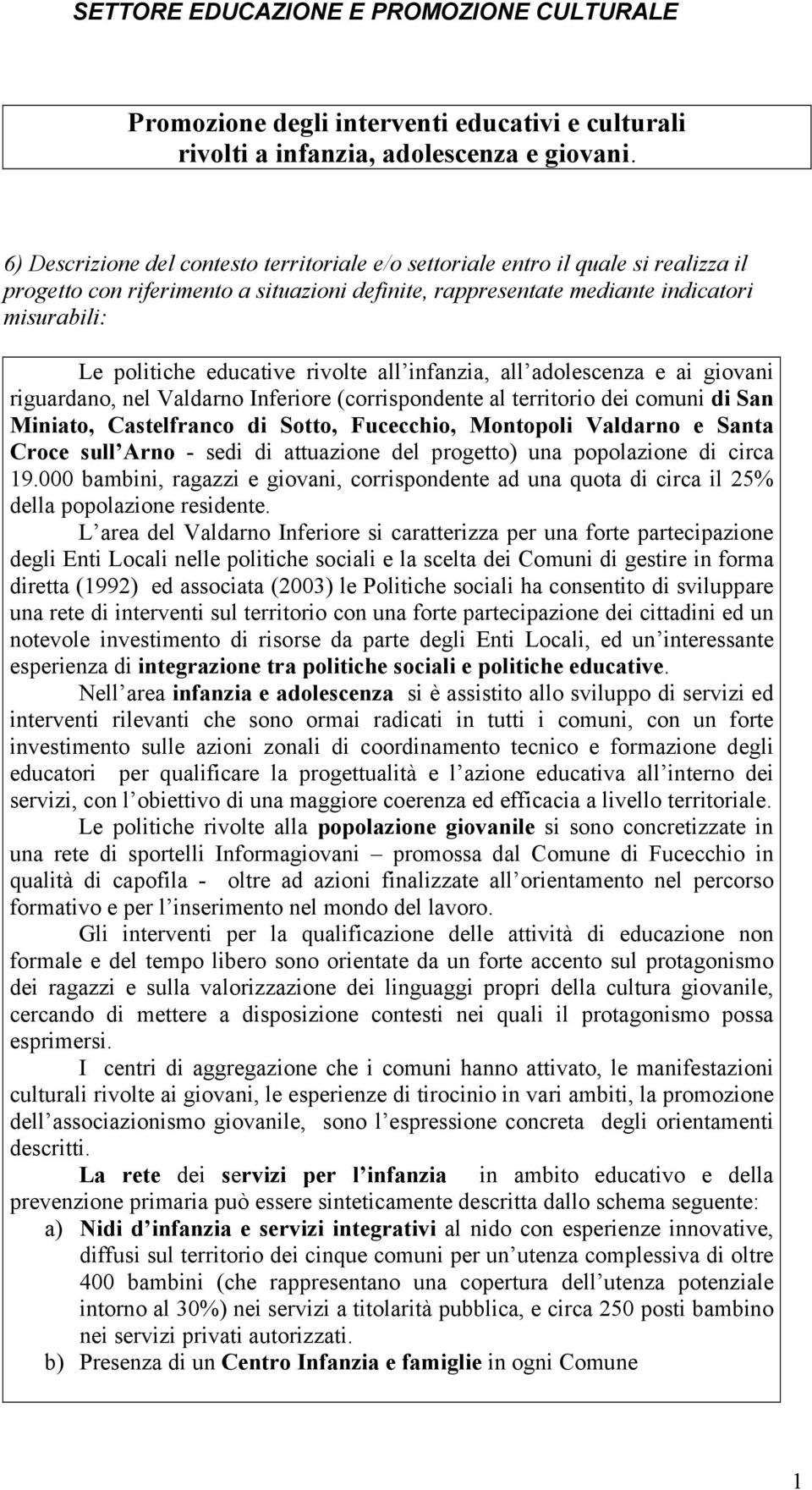 educative rivolte all infanzia, all adolescenza e ai giovani riguardano, nel Valdarno Inferiore (corrispondente al territorio dei comuni di San Miniato, Castelfranco di Sotto, Fucecchio, Montopoli