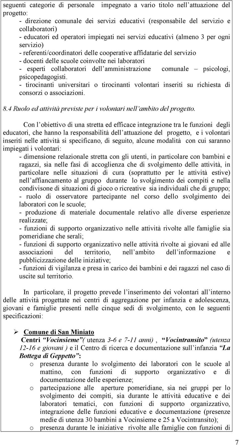 collaboratori dell amministrazione comunale psicologi, psicopedagogisti. - tirocinanti universitari o tirocinanti volontari inseriti su richiesta di consorzi o associazioni. 8.