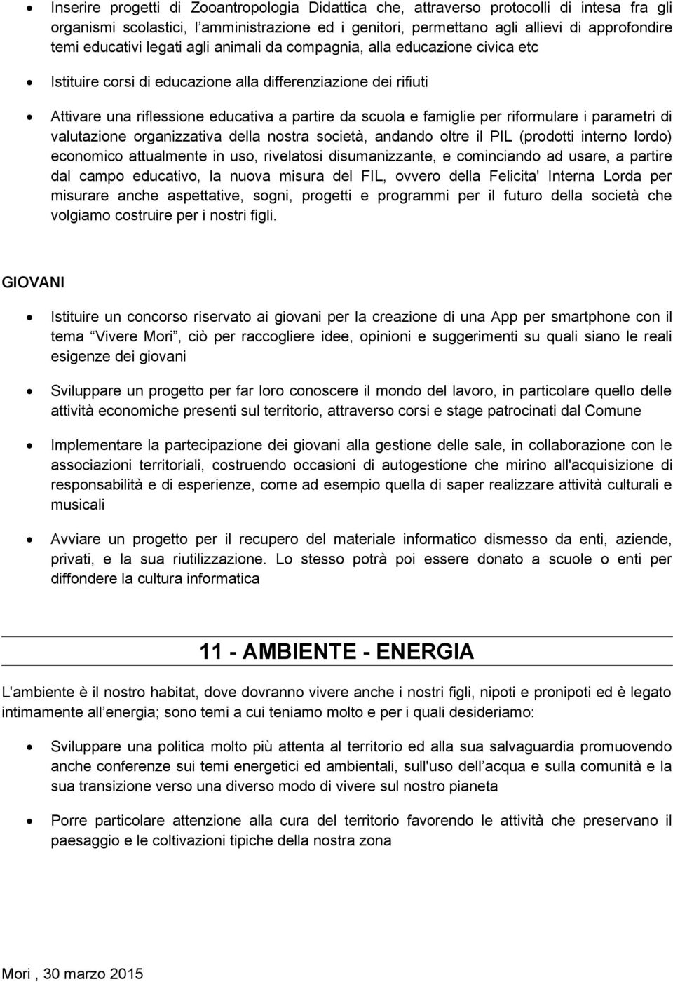 famiglie per riformulare i parametri di valutazione organizzativa della nostra società, andando oltre il PIL (prodotti interno lordo) economico attualmente in uso, rivelatosi disumanizzante, e