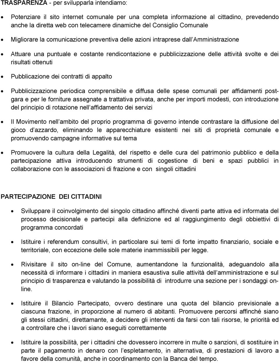 ottenuti Pubblicazione dei contratti di appalto Pubblicizzazione periodica comprensibile e diffusa delle spese comunali per affidamenti postgara e per le forniture assegnate a trattativa privata,