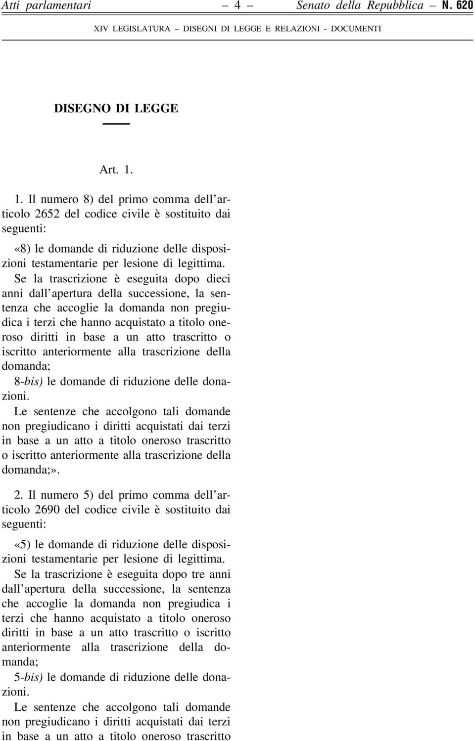 Se la trascrizione eá eseguita dopo dieci anni dall'apertura della successione, la sentenza che accoglie la domanda non pregiudica i terzi che hanno acquistato a titolo oneroso diritti in base a un