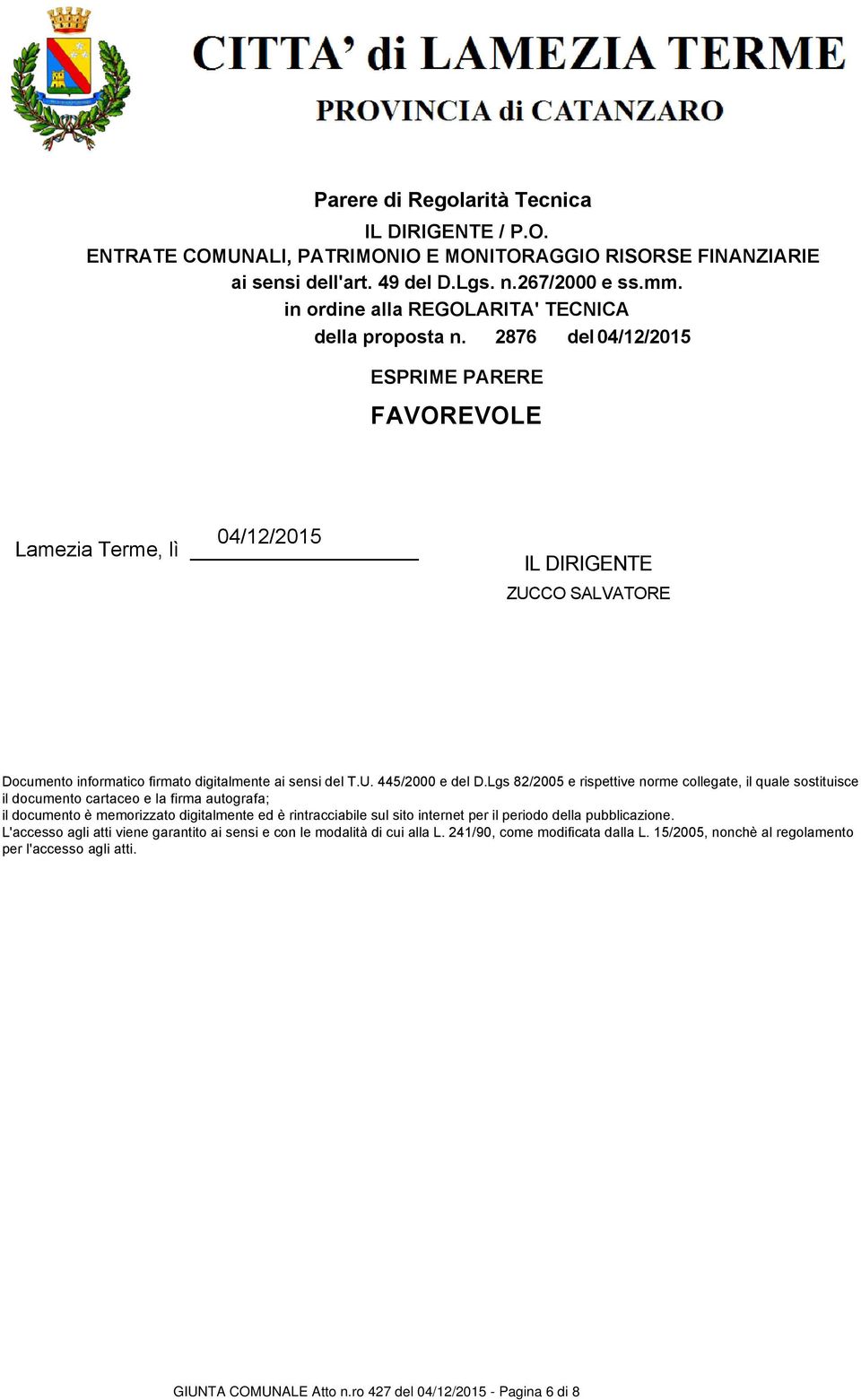 2876 del 04/12/2015 ESPRIME PARERE FAVOREVOLE 04/12/2015 Lamezia Terme, lì IL DIRIGENTE ZUCCO SALVATORE Documento informatico firmato digitalmente ai sensi del T.U. 445/2000 e del D.