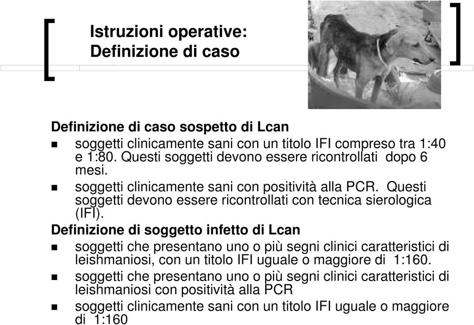 Questi soggetti devono essere ricontrollati con tecnica sierologica (IFI).