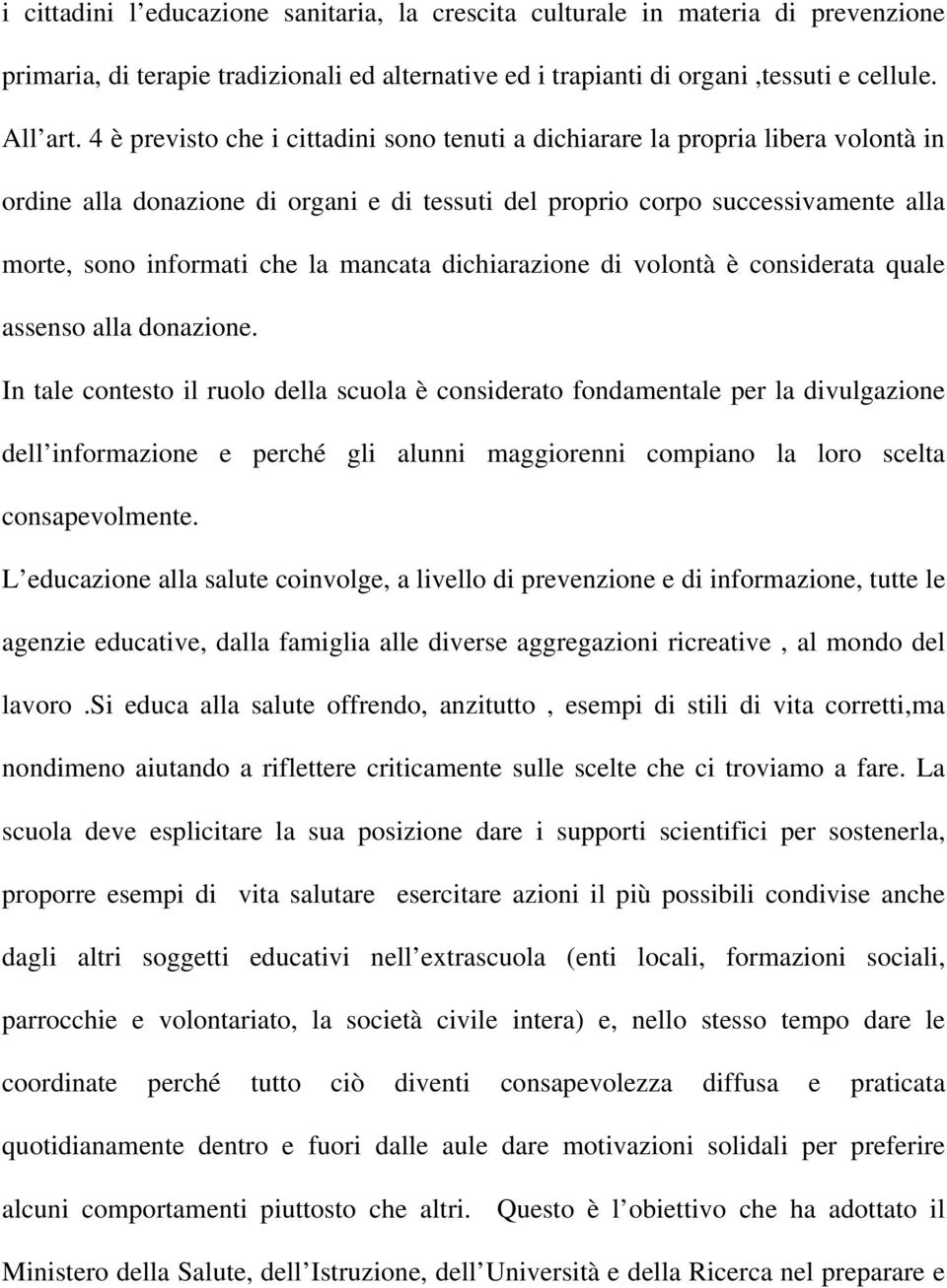 mancata dichiarazione di volontà è considerata quale assenso alla donazione.