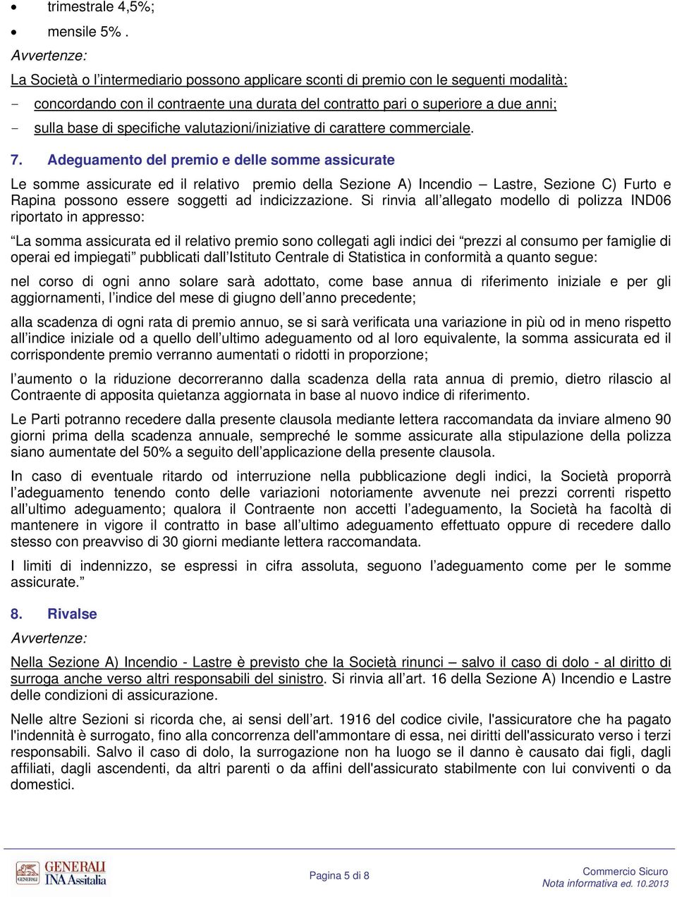 base di specifiche valutazioni/iniziative di carattere commerciale. 7.