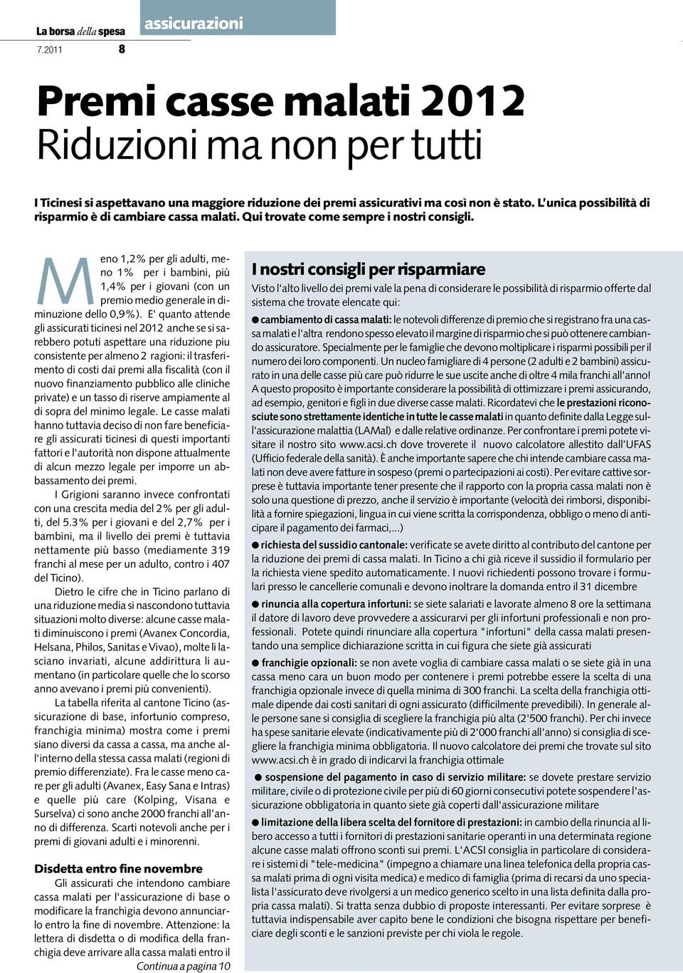 Meno 1,2% per gli adulti, meno 1% per i bambini, più 1,4% per i giovani (con un premio medio generale in diminuzione dello 0,9%).