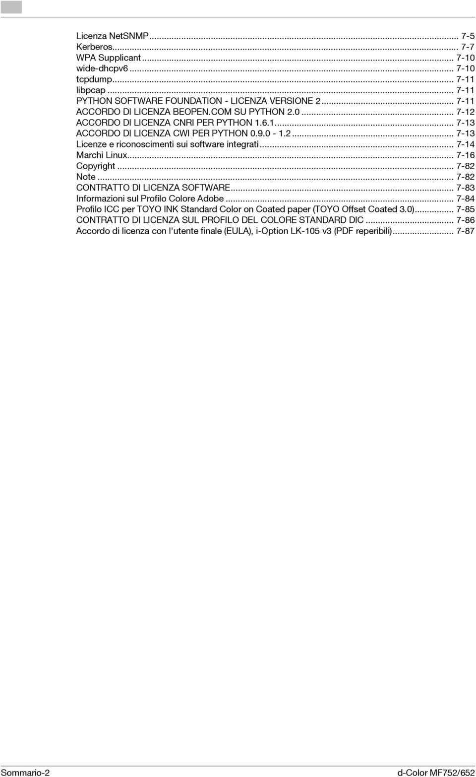 .. 7-16 Copyright... 7-82 Note... 7-82 CONTRATTO DI LICENZA SOFTWARE... 7-83 Informazioni sul Profilo Colore Adobe.