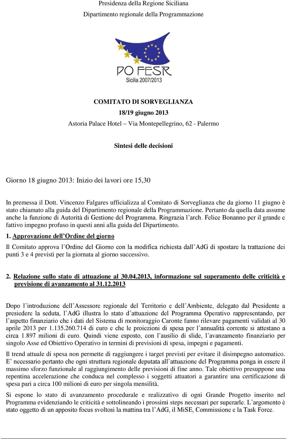 Vincenzo Falgares ufficializza al Comitato di Sorveglianza che da giorno 11 giugno è stato chiamato alla guida del Dipartimento regionale della Programmazione.