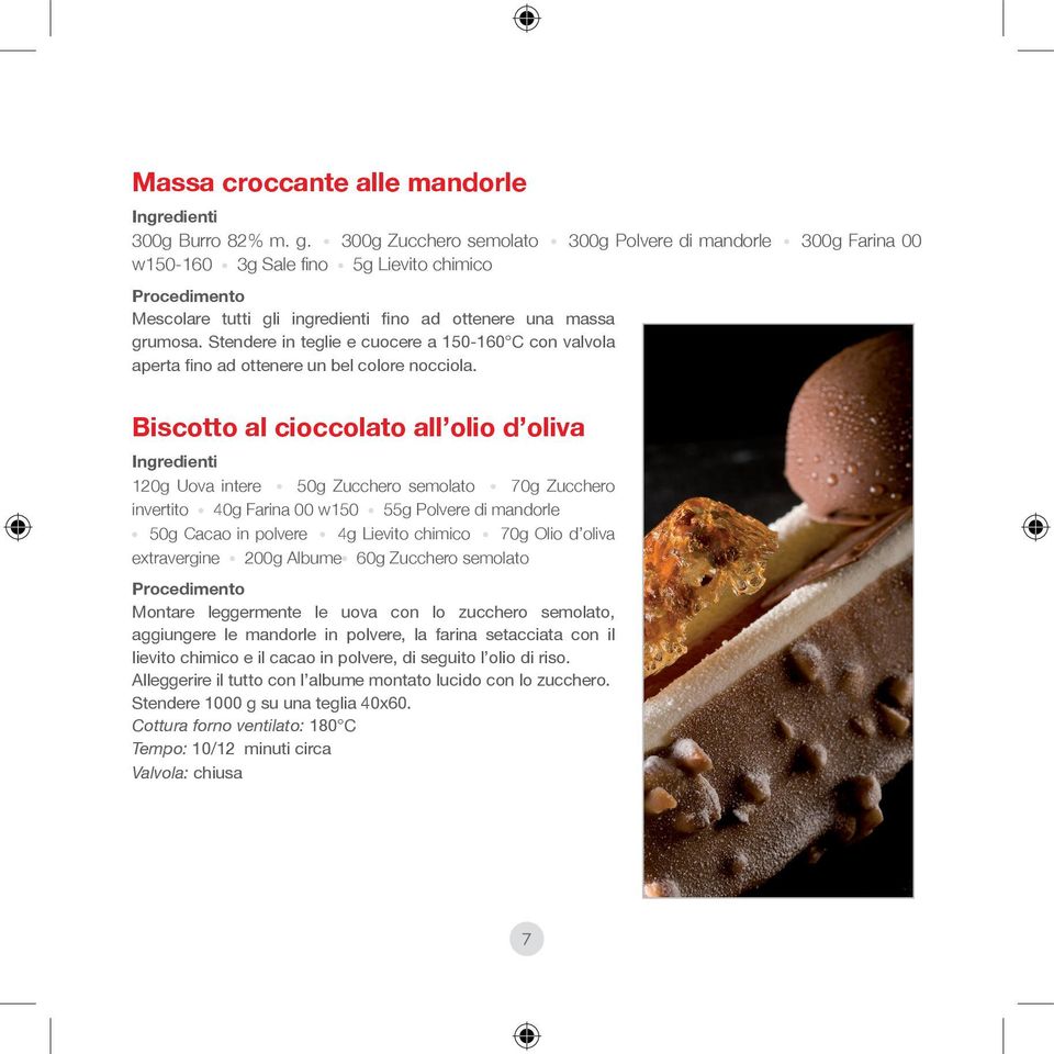 Stendere in teglie e cuocere a 150-160 C con valvola aperta fino ad ottenere un bel colore nocciola.