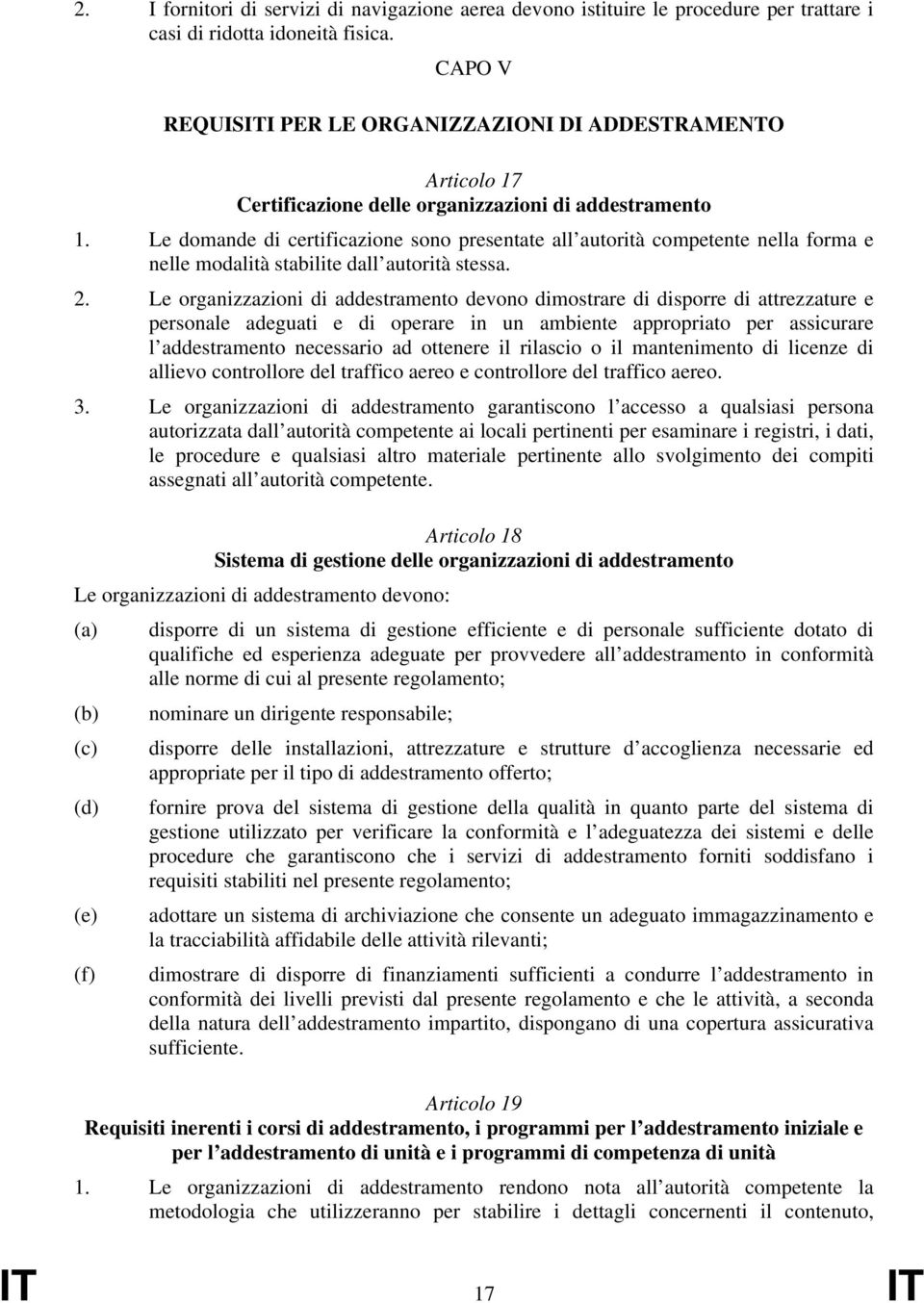 Le domande di certificazione sono presentate all autorità competente nella forma e nelle modalità stabilite dall autorità stessa. 2.