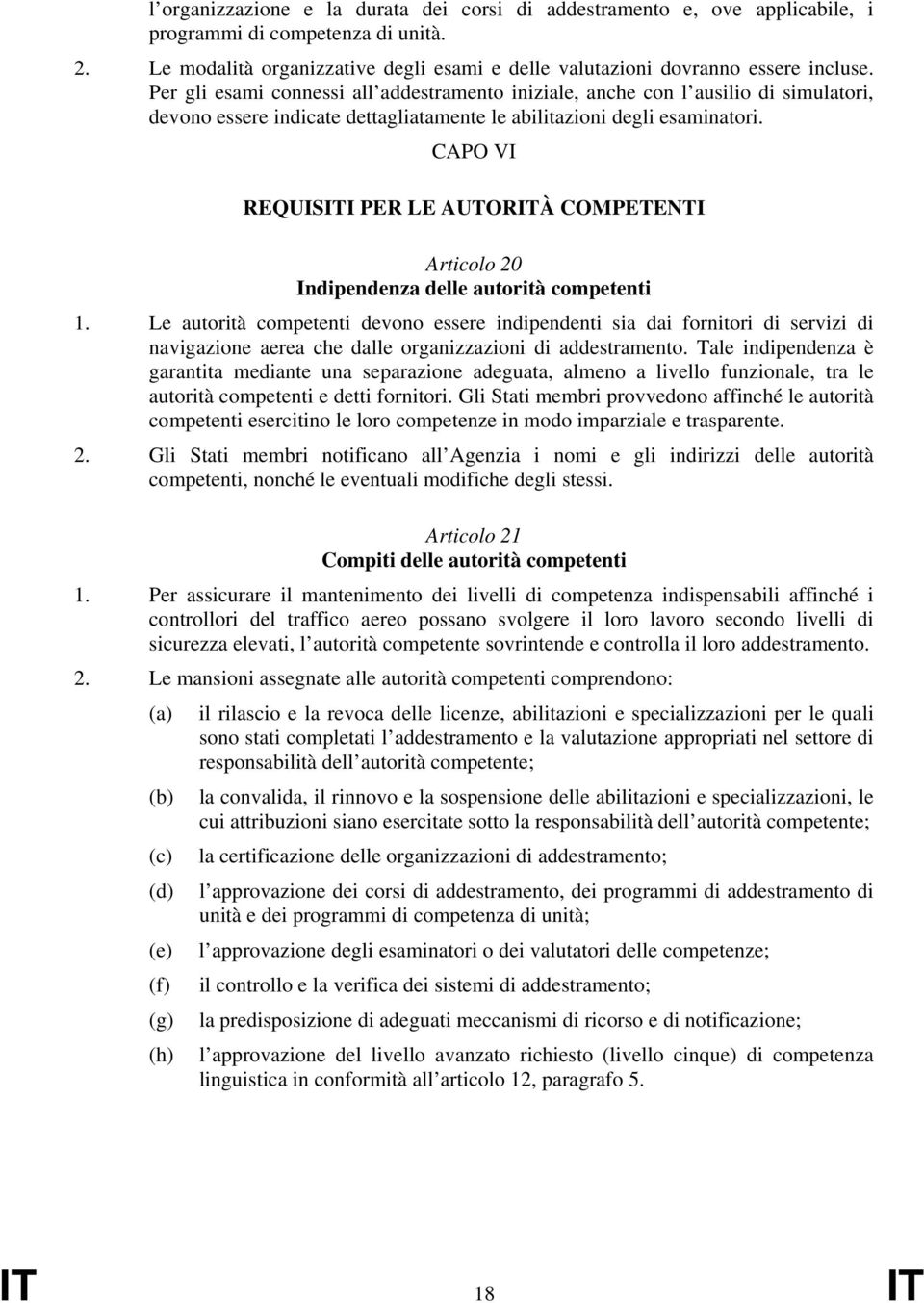 CAPO VI REQUISITI PER LE AUTORITÀ COMPETENTI Articolo 20 Indipendenza delle autorità competenti 1.