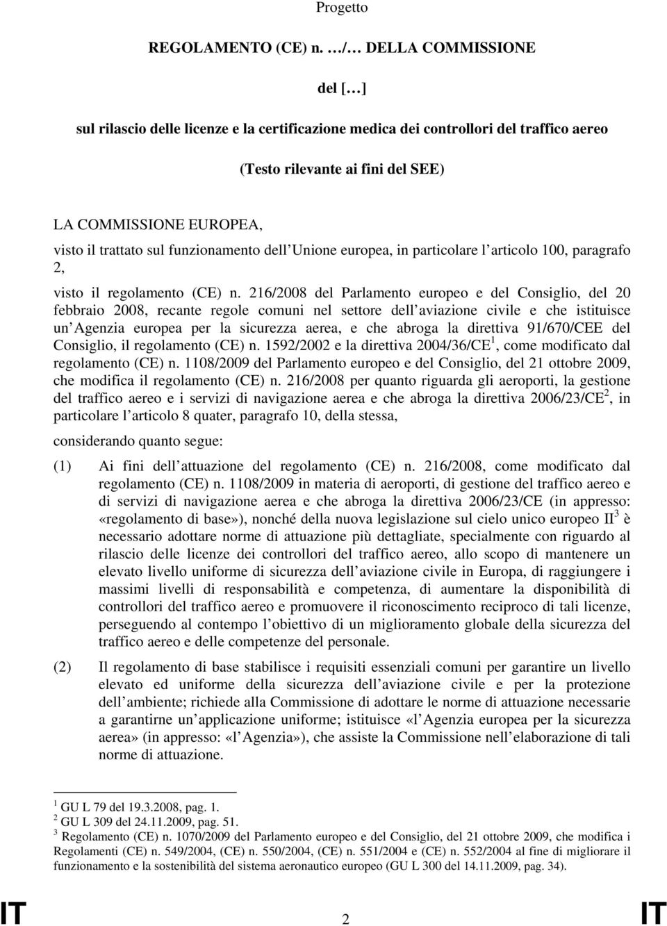 funzionamento dell Unione europea, in particolare l articolo 100, paragrafo 2, visto il regolamento (CE) n.