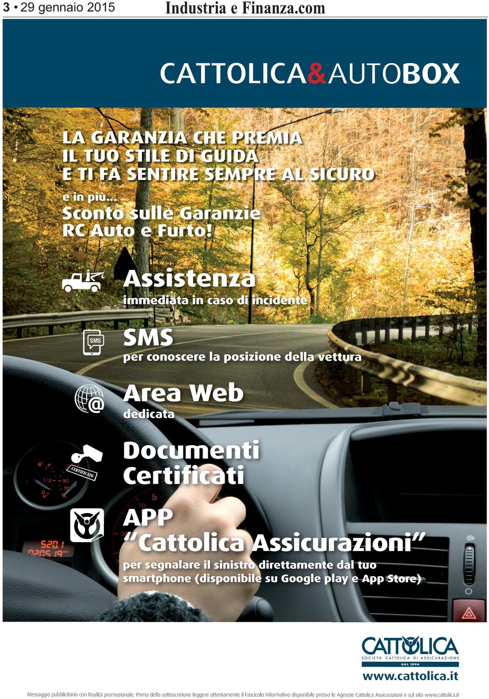 per segnalare il sinistro direttamente dal tuo smartphone (disponibile su Google play e App Store) www.cattolica.