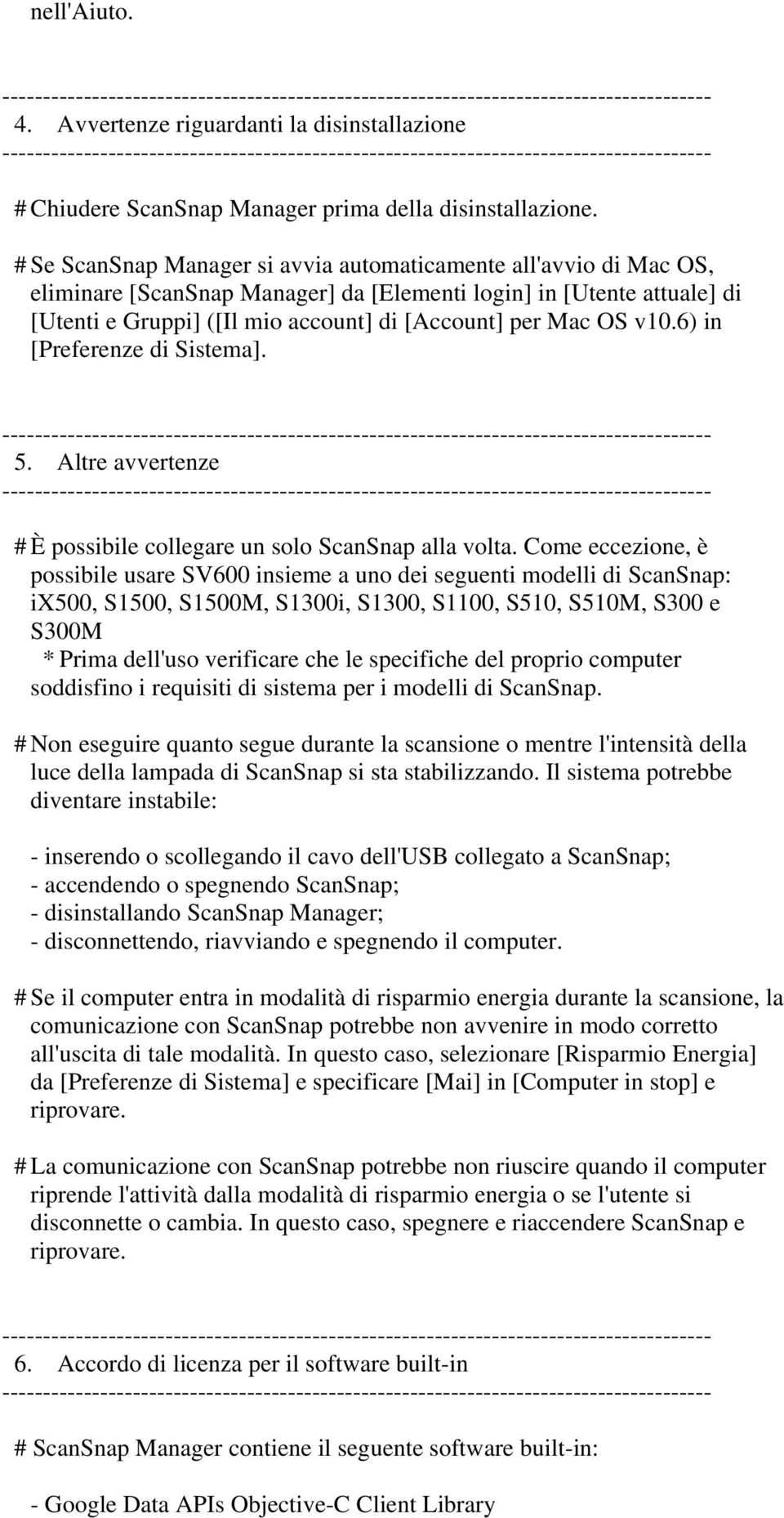 v10.6) in [Preferenze di Sistema]. 5. Altre avvertenze # È possibile collegare un solo ScanSnap alla volta.