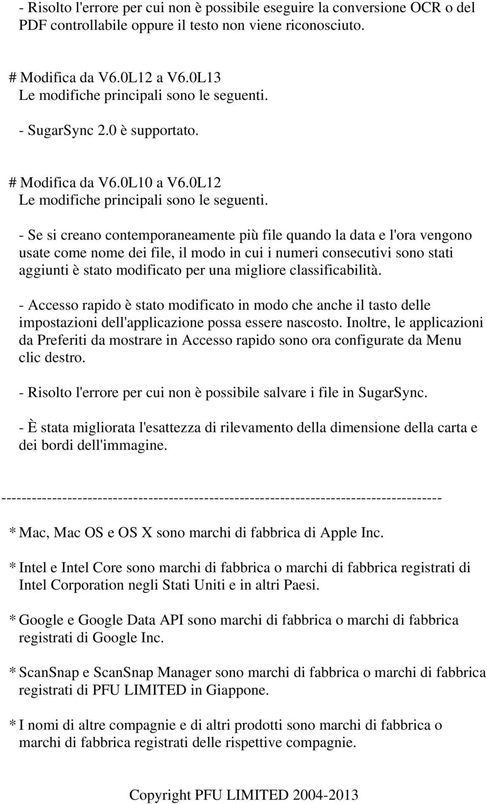 0L12 - Se si creano contemporaneamente più file quando la data e l'ora vengono usate come nome dei file, il modo in cui i numeri consecutivi sono stati aggiunti è stato modificato per una migliore