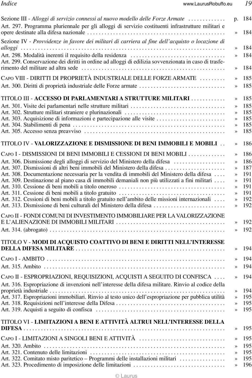 ...............................................» 184 Sezione IV - Provvidenze in favore dei militari di carriera al fine dell acquisto o locazione di alloggi.......................................................................» 184 Art.