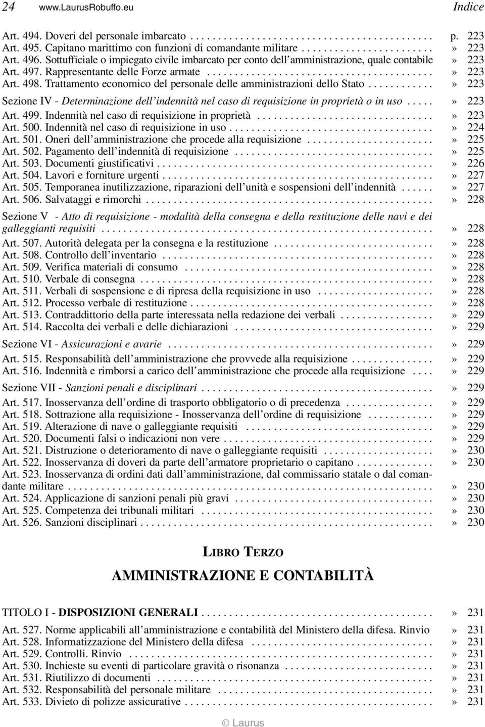 Trattamento economico del personale delle amministrazioni dello Stato............» 223 Sezione IV - Determinazione dell indennità nel caso di requisizione in proprietà o in uso.....» 223 Art. 499.