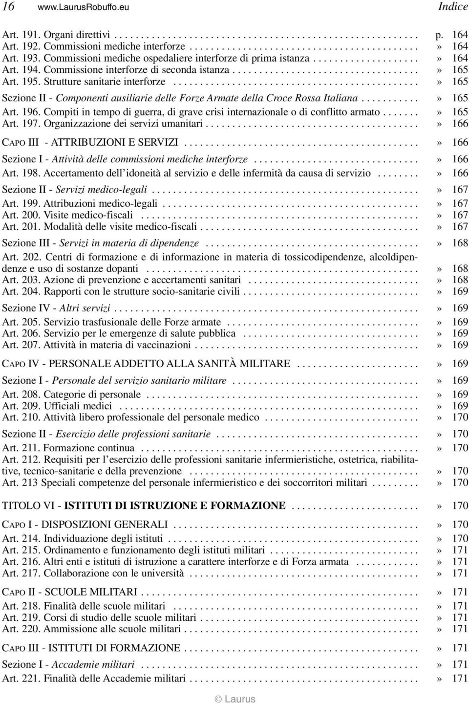 Strutture sanitarie interforze..............................................» 165 Sezione II - Componenti ausiliarie delle Forze Armate della Croce Rossa Italiana...........» 165 Art. 196.