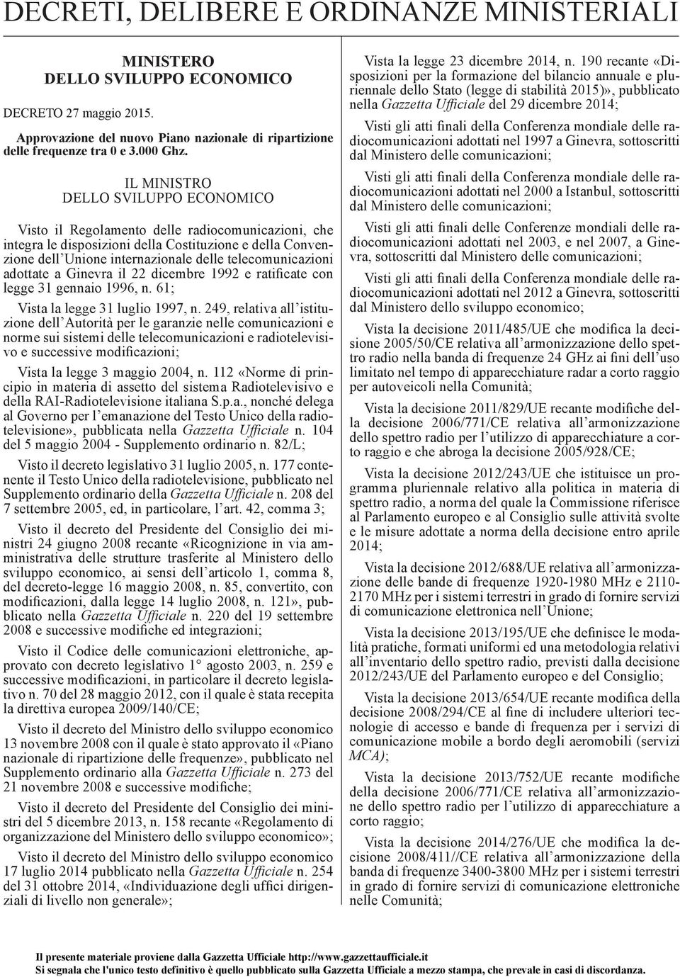 telecomunicazioni adottate a Ginevra il 22 dicembre 1992 e ratificate con legge 31 gennaio 1996, n. 61; Vista la legge 31 luglio 1997, n.