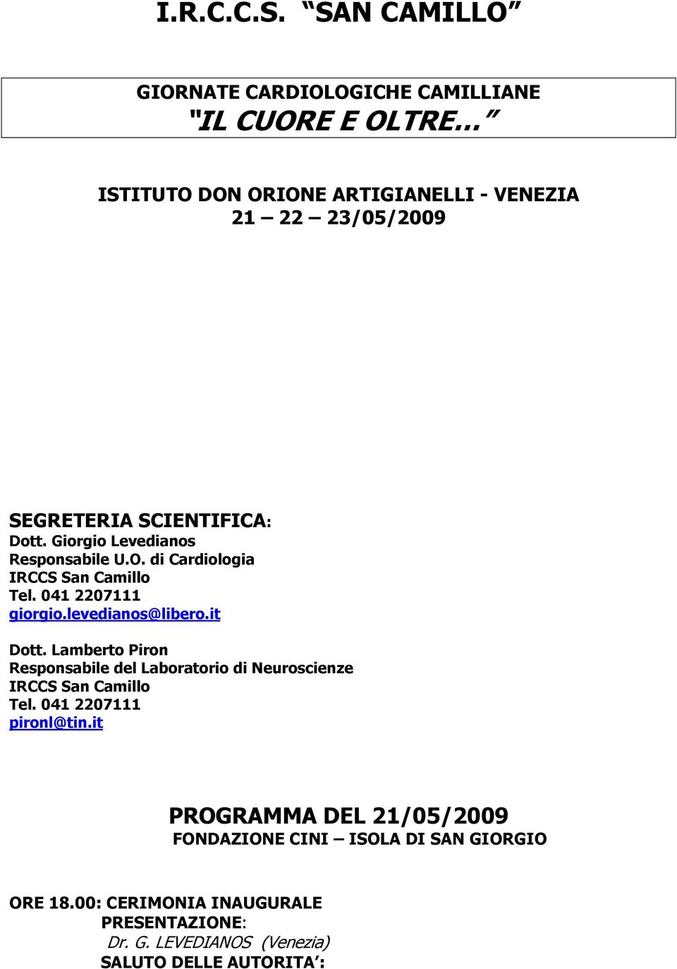 SCIENTIFICA: Dott. Giorgio Levedianos Responsabile U.O. di Cardiologia IRCCS San Camillo Tel. 041 2207111 giorgio.levedianos@libero.