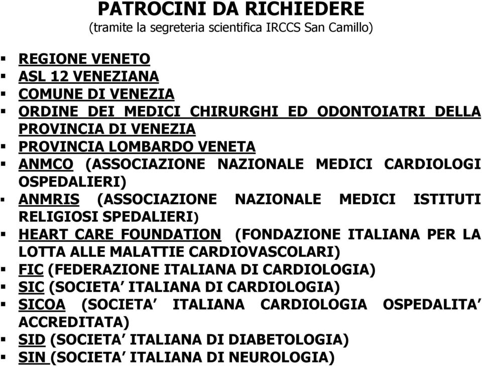 ANMRIS (ASSOCIAZIONE NAZIONALE MEDICI ISTITUTI RELIGIOSI SPEDALIERI)! HEART CARE FOUNDATION (FONDAZIONE ITALIANA PER LA LOTTA ALLE MALATTIE CARDIOVASCOLARI)!