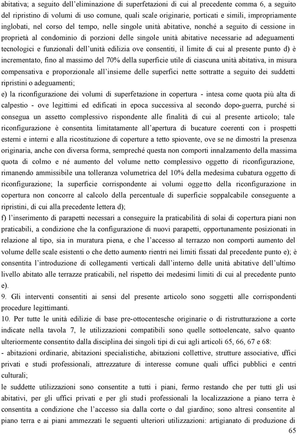 e funzionali dell unità edilizia ove consentiti, il limite di cui al presente punto d) è incrementato, fino al massimo del 70% della superficie utile di ciascuna unità abitativa, in misura