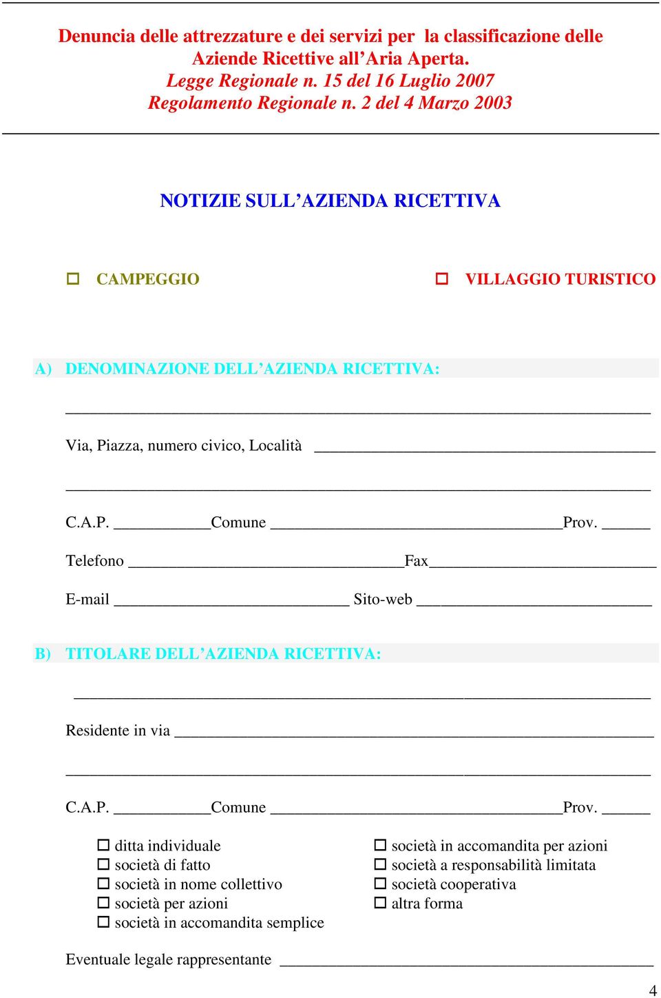 Telefono Fax E-mail Sito-web B) TITOLARE DELL AZIENDA RICETTIVA: Residente in via C.A.P. Comune Prov.