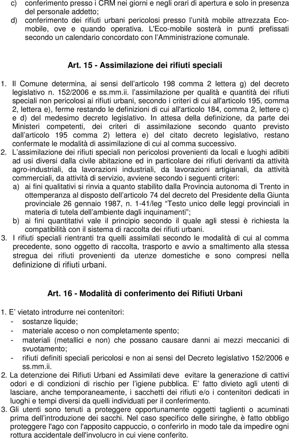 Il Comune determina, ai sensi dell articolo 198 comma 2 lettera g) del decreto legislativo n. 152/2006 e ss.mm.ii.