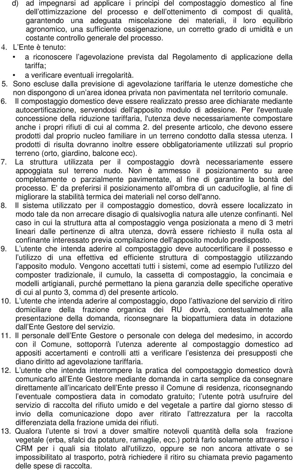 L Ente è tenuto: a riconoscere l agevolazione prevista dal Regolamento di applicazione della tariffa; a verificare eventuali irregolarità. 5.