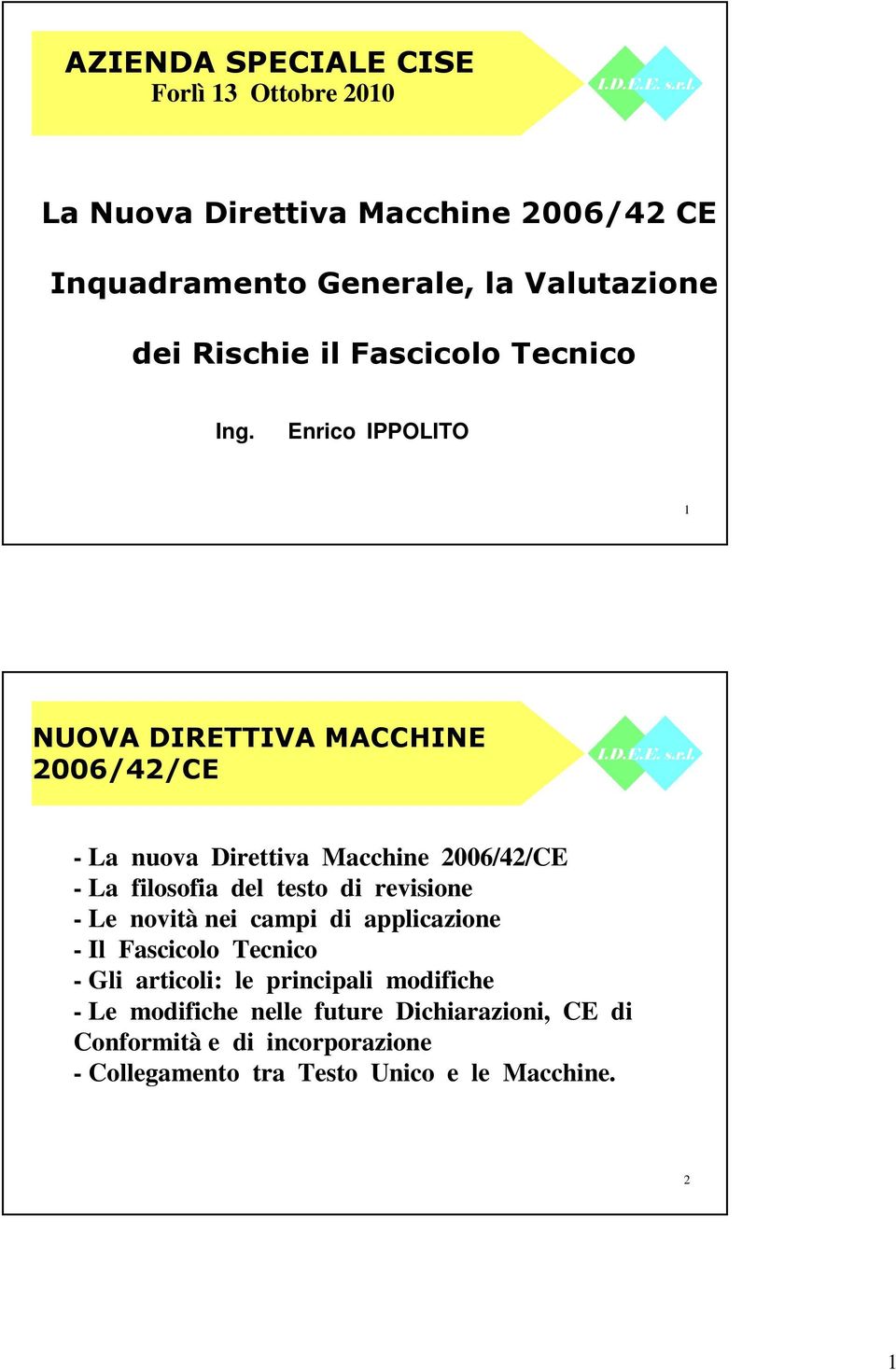 Enrico IPPOLITO 1 NUOVA DIRETTIVA MACCHINE 2006/42/CE - La nuova Direttiva Macchine 2006/42/CE - La filosofia del testo di