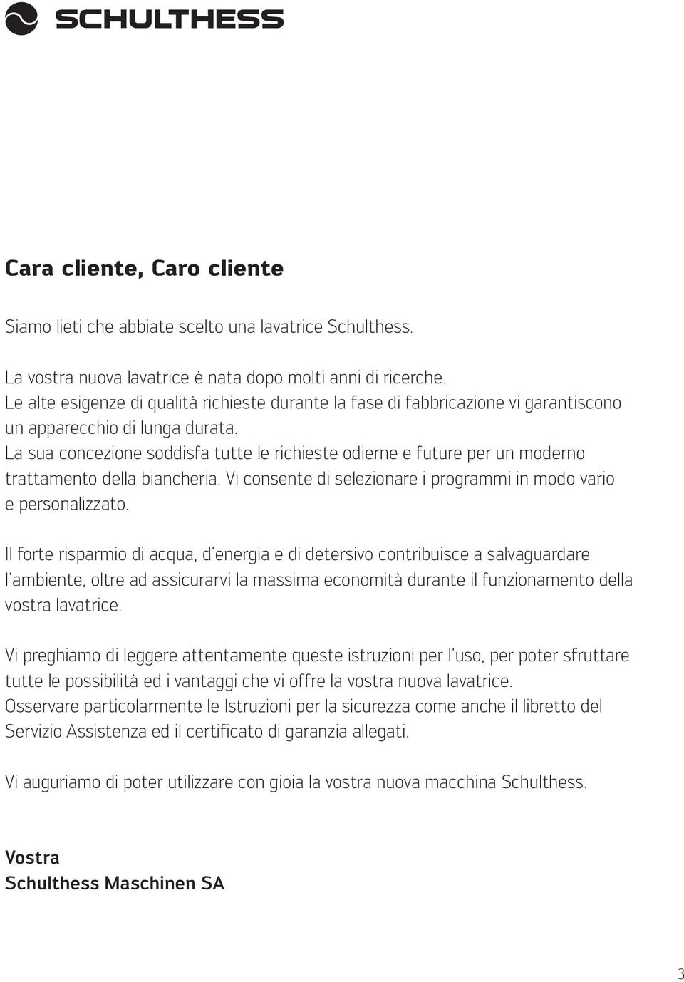 La sua concezione soddisfa tutte le richieste odierne e future per un moderno trattamento della biancheria. Vi consente di selezionare i programmi in modo vario e personalizzato.