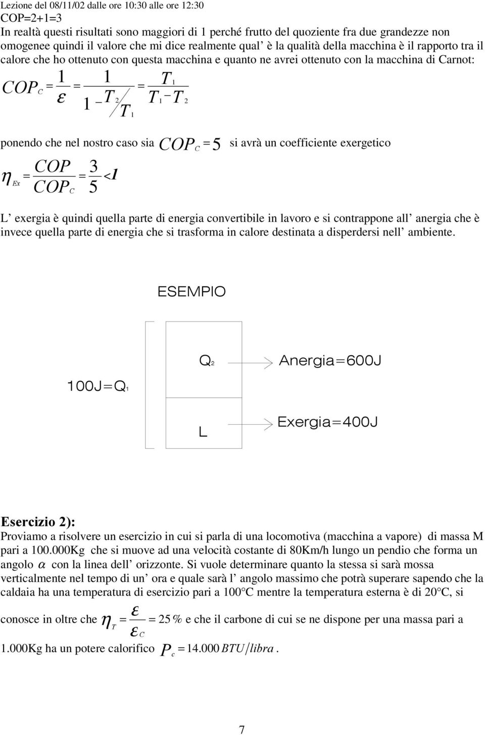 coefficiente exergetico η Š@ & & 5 < L exergia è quindi quella parte di energia convertibile in lavoro e si contrappone all anergia che è invece quella parte di energia che si trasforma in calore