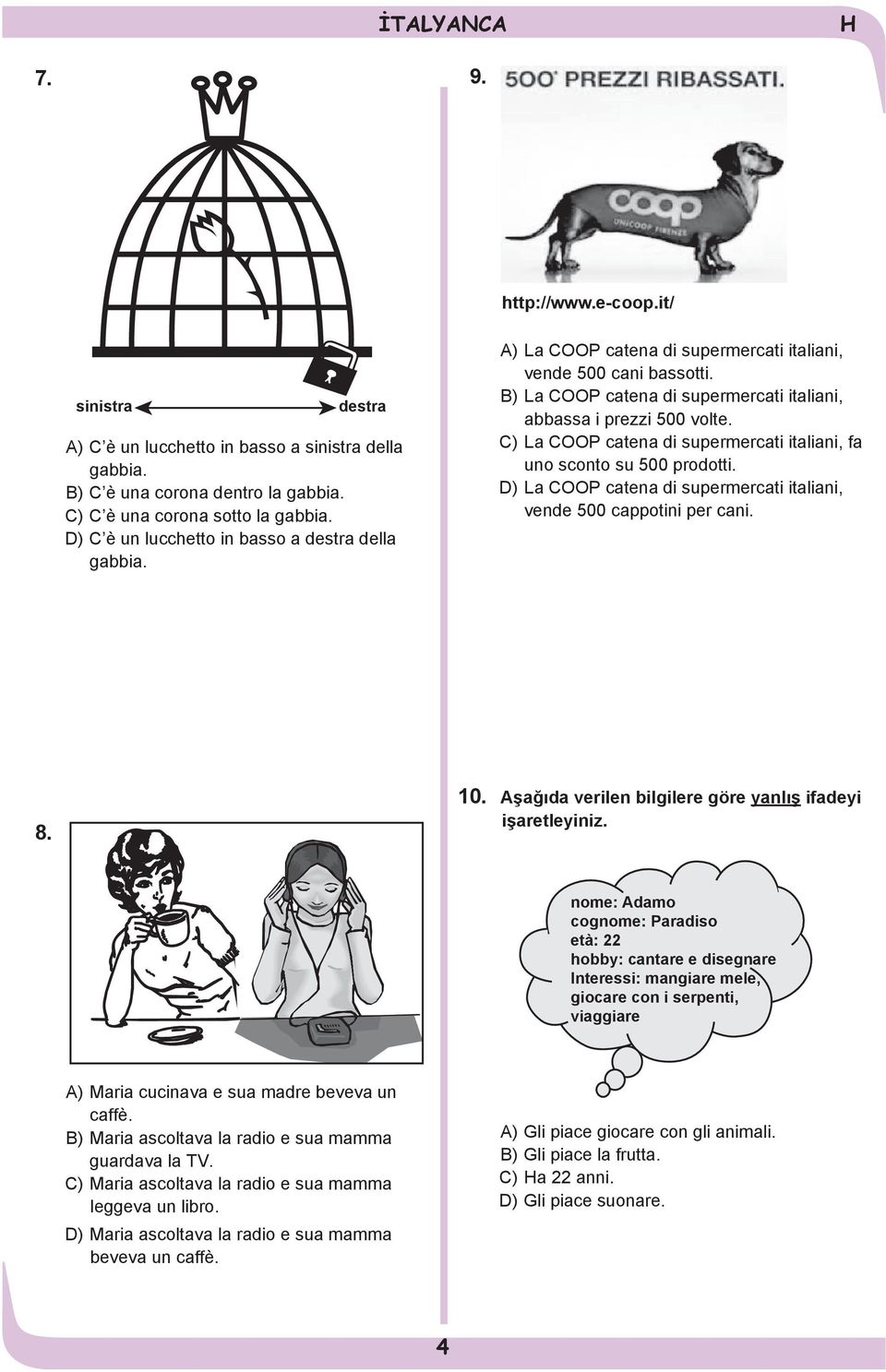 C) La COOP catena di supermercati italiani, fa uno sconto su 500 prodotti. D) La COOP catena di supermercati italiani, vende 500 cappotini per cani. 8. 10.