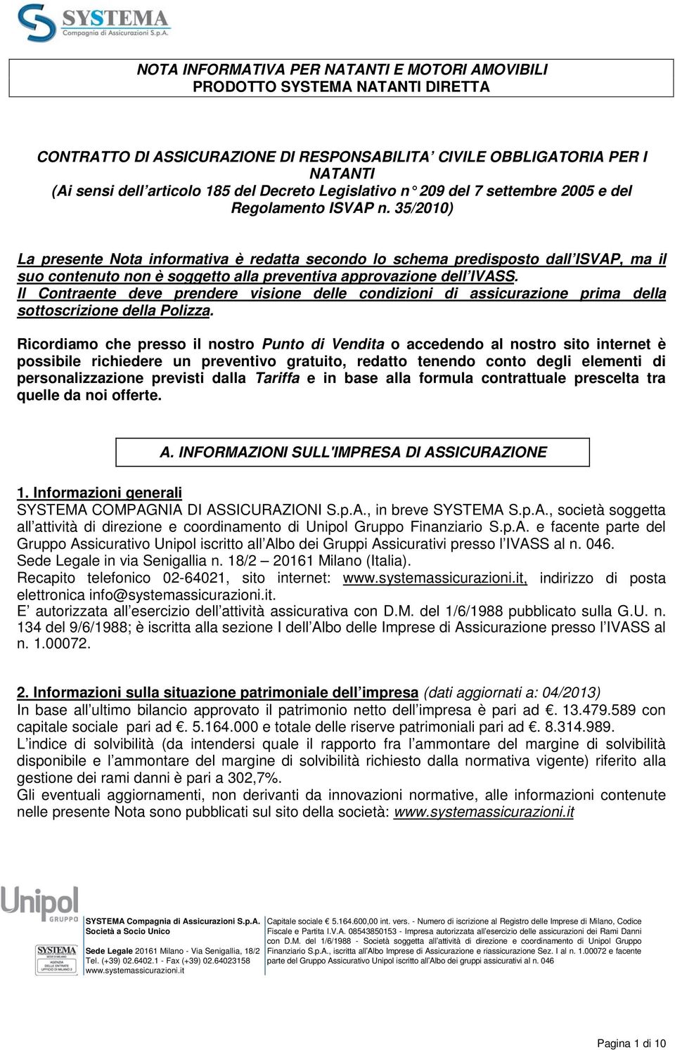 35/2010) La presente Nota informativa è redatta secondo lo schema predisposto dall ISVAP, ma il suo contenuto non è soggetto alla preventiva approvazione dell IVASS.