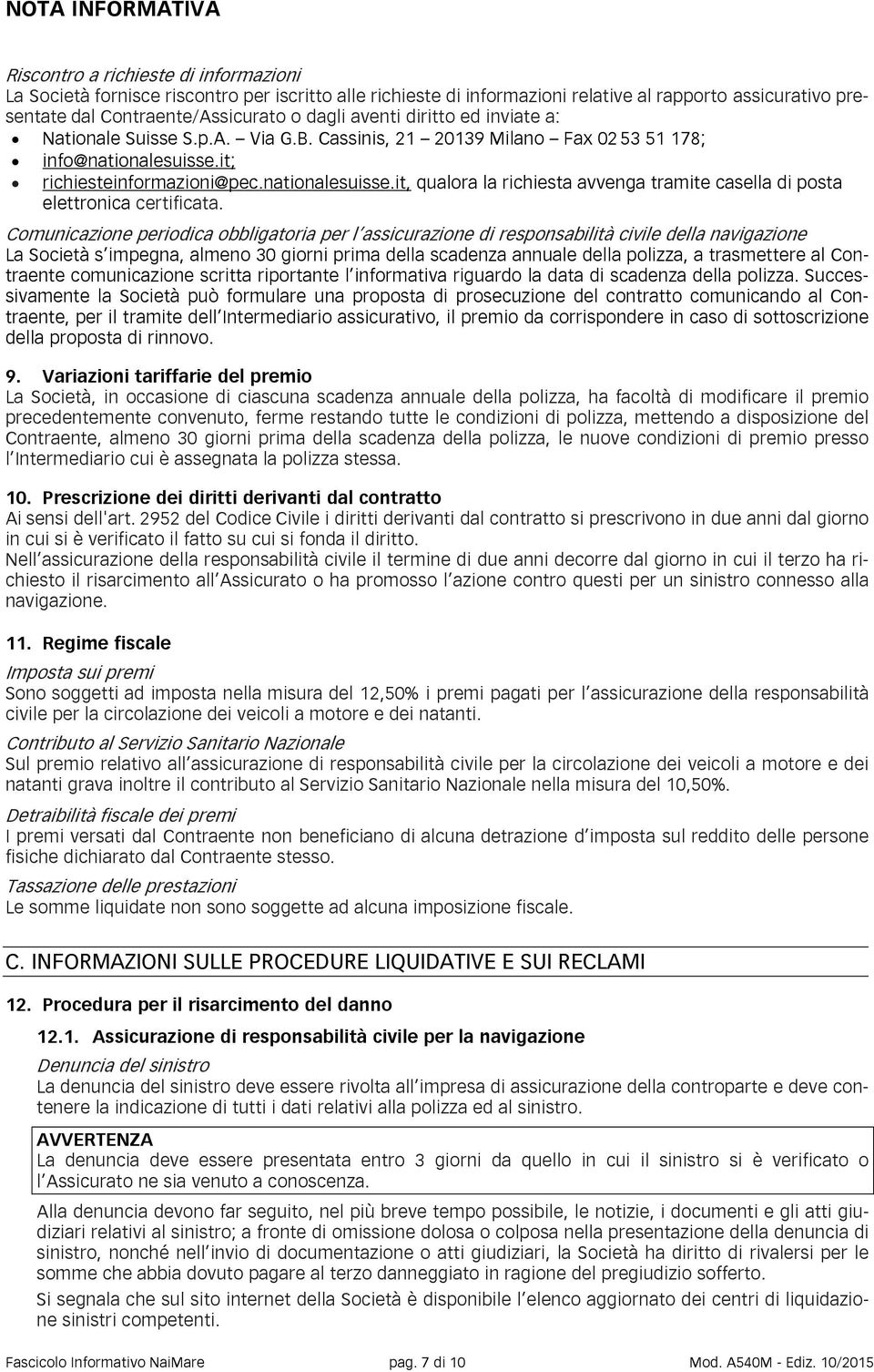 it; richiesteinformazioni@pec.nationalesuisse.it, qualora la richiesta avvenga tramite casella di posta elettronica certificata.